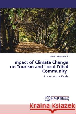 Impact of Climate Change on Tourism and Local Tribal Community Pavithran a. P., Sachin 9786139934560 LAP Lambert Academic Publishing - książka