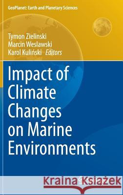 Impact of Climate Changes on Marine Environments Tymon Zielinski Marcin Weslawski Karol Kulinski 9783319142821 Springer - książka