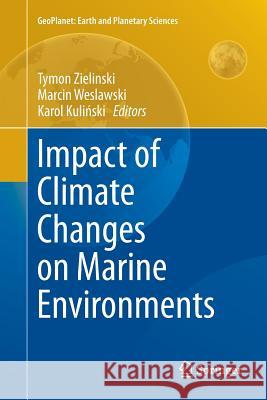 Impact of Climate Changes on Marine Environments Tymon Zielinski Marcin Weslawski Karol Kul 9783319360126 Springer - książka