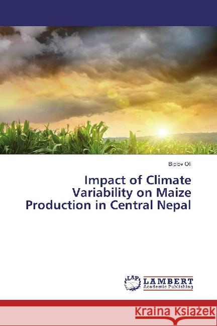 Impact of Climate Variability on Maize Production in Central Nepal Oli, Biplov 9783659869938 LAP Lambert Academic Publishing - książka