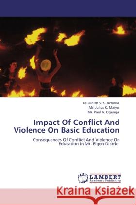 Impact Of Conflict And Violence On Basic Education Achoka, Judith S. K., Maiyo, Julius K., Ogenga, Paul A. 9783845471853 LAP Lambert Academic Publishing - książka