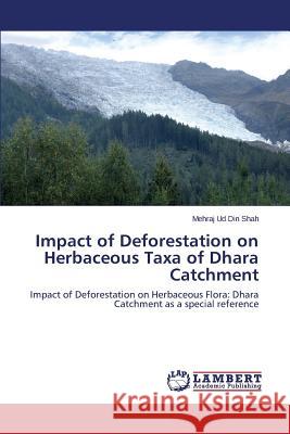 Impact of Deforestation on Herbaceous Taxa of Dhara Catchment Shah Mehraj Ud Din 9783659574825 LAP Lambert Academic Publishing - książka