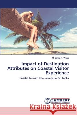 Impact of Destination Attributes on Coastal Visitor Experience M Sanira R Waas 9786202515030 LAP Lambert Academic Publishing - książka