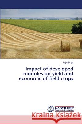 Impact of developed modules on yield and economic of field crops Singh, Rajiv 9786135857740 LAP Lambert Academic Publishing - książka