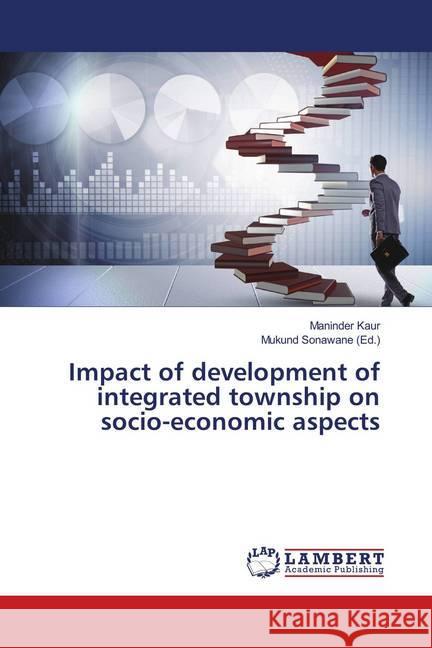 Impact of development of integrated township on socio-economic aspects Kaur, Maninder 9786139979776 LAP Lambert Academic Publishing - książka