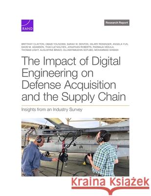 Impact of Digital Engineering on Defense Acquisition and the Supply Chain: Insights from an Industry Survey Brittany Clayton Obaid Younossi Sarah W. Denton 9781977413642 RAND Corporation - książka