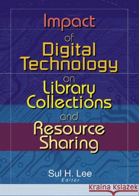 Impact of Digital Technology on Library Collections and Resource Sharing M. Sandra Wood University of Oklahoma                   Sul H. Lee 9780789019080 Routledge - książka