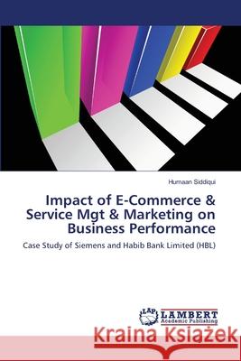 Impact of E-Commerce & Service Mgt & Marketing on Business Performance Humaan Siddiqui 9783659207082 LAP Lambert Academic Publishing - książka