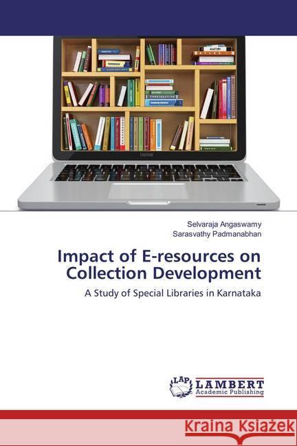 Impact of E-resources on Collection Development : A Study of Special Libraries in Karnataka Angaswamy, Selvaraja; Padmanabhan, Sarasvathy 9783659887765 LAP Lambert Academic Publishing - książka