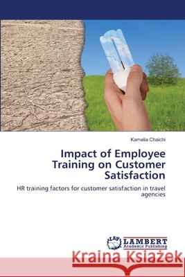 Impact of Employee Training on Customer Satisfaction Kamelia Chaichi 9783659120039 LAP Lambert Academic Publishing - książka