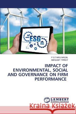 Impact of Environmental, Social and Governance on Firm Performance P. G. Thiru Magal Abhijeet Tirkey 9786205529607 LAP Lambert Academic Publishing - książka