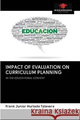 Impact of Evaluation on Curriculum Planning Frank Junior Hurtad 9786200997074 Our Knowledge Publishing - książka