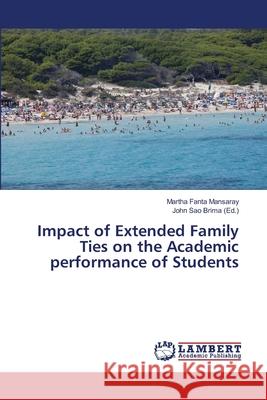 Impact of Extended Family Ties on the Academic performance of Students Mansaray, Martha Fanta 9786200119131 LAP Lambert Academic Publishing - książka