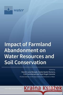 Impact of Farmland Abandonment on Water Resources and Soil Conservation Noem Lana-Renault Estela Nadal-Romero Erik Cammeraat 9783039366118 Mdpi AG - książka