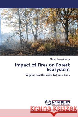 Impact of Fires on Forest Ecosystem Jhariya Manoj Kumar 9783659314025 LAP Lambert Academic Publishing - książka