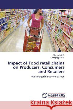 Impact of Food retail chains on Producers, Consumers and Retailers : -A Managerial Economic Study K.P., Mangala; P.G., Chengappa 9783659150111 LAP Lambert Academic Publishing - książka