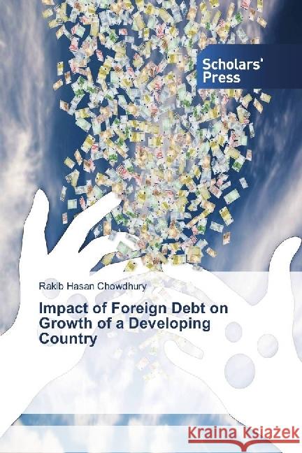 Impact of Foreign Debt on Growth of a Developing Country Chowdhury, Rakib Hasan 9783330653238 Scholar's Press - książka