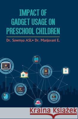 Impact of Gadget Usage on Preschool Children Dr Manjuvani E Sowmya Asl 9789388854672 Discovery Publishing House Pvt Ltd - książka