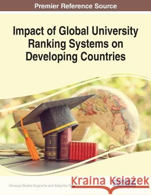 Impact of Global University Ranking Systems on Developing Countries Omwoyo Bosire Onyancha Adeyinka Tella 9781668482704 IGI Global - książka