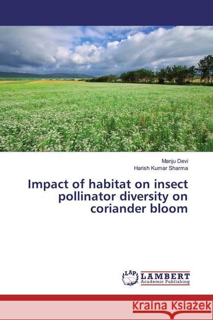 Impact of habitat on insect pollinator diversity on coriander bloom Devi, Manju; Sharma, Harish Kumar 9786200227867 LAP Lambert Academic Publishing - książka