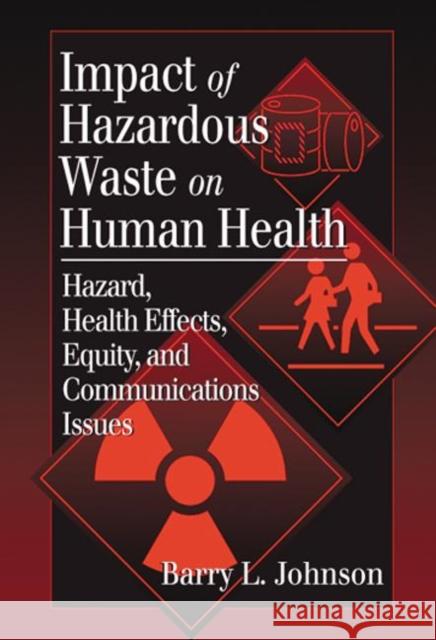 Impact of Hazardous Waste on Human Health: Hazard, Health Effects, Equity, and Communications Issues Johnson, Barry L. 9781566704472 CRC Press - książka