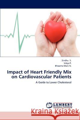 Impact of Heart Friendly Mix on Cardiovascular Patients Sindhu S Vidya P Bhooma Man 9783659169441 LAP Lambert Academic Publishing - książka