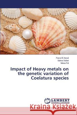 Impact of Heavy metals on the genetic variation of Coelatura species El Assal Faiza                           Sabet Salwa                              Fol Mona 9783659757082 LAP Lambert Academic Publishing - książka