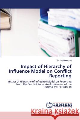Impact of Hierarchy of Influence Model on Conflict Reporting Mahboob Ali 9786207651092 LAP Lambert Academic Publishing - książka