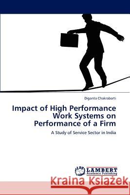 Impact of High Performance Work Systems on Performance of a Firm Diganta Chakrabarti 9783846582572 LAP Lambert Academic Publishing - książka