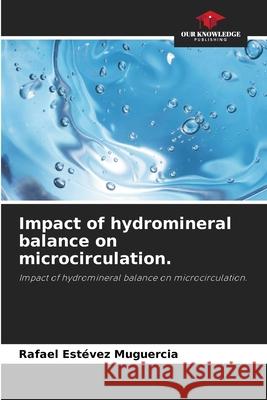 Impact of hydromineral balance on microcirculation. Estévez Muguercia, Rafael 9786208666644 Our Knowledge Publishing - książka