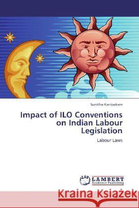 Impact of ILO Conventions on Indian Labour Legislation Sunitha Kanipakam 9783847338550 LAP Lambert Academic Publishing - książka