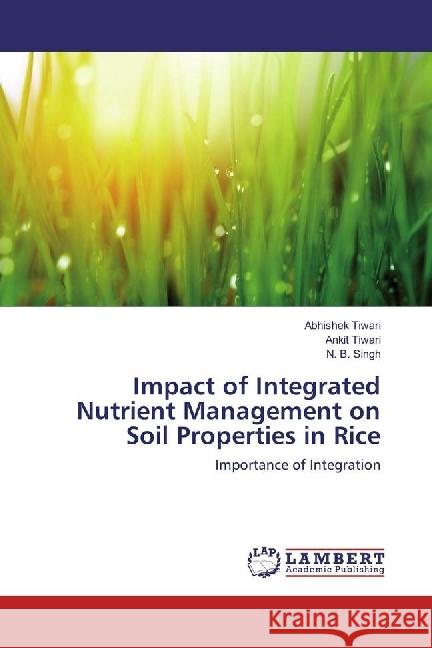 Impact of Integrated Nutrient Management on Soil Properties in Rice : Importance of Integration Tiwari, Abhishek; Tiwari, Ankit; Singh, N. B. 9783330008281 LAP Lambert Academic Publishing - książka