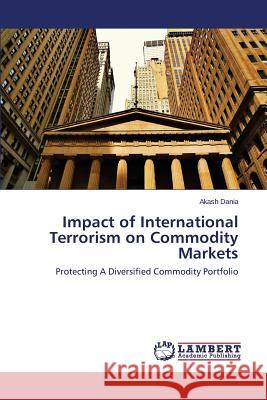 Impact of International Terrorism on Commodity Markets Dania Akash 9783659482700 LAP Lambert Academic Publishing - książka