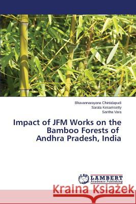 Impact of JFM Works on the Bamboo Forests of Andhra Pradesh, India Vara Saritha                             Kesamsetty Sarala                        Chintalapudi Bhavannarayana 9783659713774 LAP Lambert Academic Publishing - książka