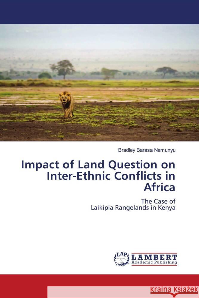 Impact of Land Question on Inter-Ethnic Conflicts in Africa Barasa Namunyu, Bradley 9786208444860 LAP Lambert Academic Publishing - książka