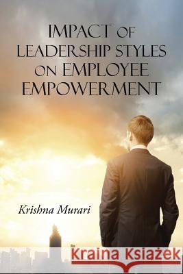 Impact of Leadership Styles on Employee Empowerment Krishna Murari 9781482843651 Partridge India - książka