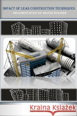 Impact of Lean Construction Techniques (Implementation on Mixed Used Building): Building techniques Riaz, Huda 9781976408311 Createspace Independent Publishing Platform - książka