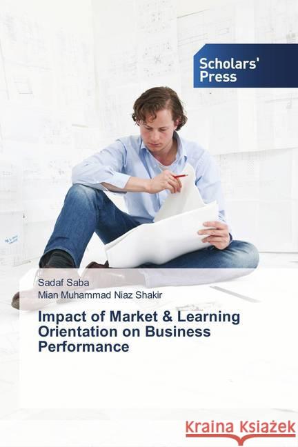 Impact of Market & Learning Orientation on Business Performance Saba, Sadaf; Shakir, Mian Muhammad Niaz 9786202312158 Scholar's Press - książka