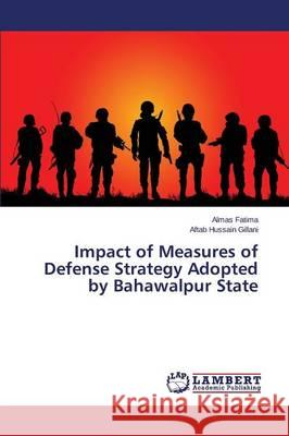 Impact of Measures of Defense Strategy Adopted by Bahawalpur State Fatima Almas                             Gillani Aftab Hussain 9783659771613 LAP Lambert Academic Publishing - książka