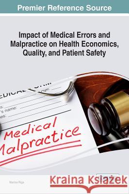 Impact of Medical Errors and Malpractice on Health Economics, Quality, and Patient Safety Marina Riga 9781522523376 Medical Information Science Reference - książka