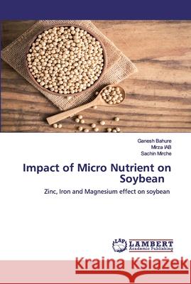 Impact of Micro Nutrient on Soybean Bahure, Ganesh 9786202525879 LAP Lambert Academic Publishing - książka