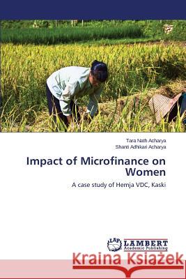 Impact of Microfinance on Women Acharya Tara Nath                        Adhikari Acharya Shanti 9783659512995 LAP Lambert Academic Publishing - książka