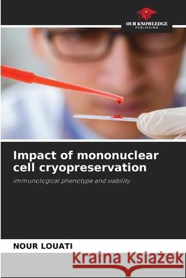 Impact of mononuclear cell cryopreservation Louati, Nour 9786208698263 Our Knowledge Publishing - książka