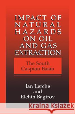 Impact of Natural Hazards on Oil and Gas Extraction: The South Caspian Basin Lerche, Ian 9780306462856 Plenum Publishing Corporation - książka