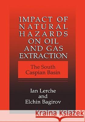 Impact of Natural Hazards on Oil and Gas Extraction: The South Caspian Basin Lerche, Ian 9781441933294 Not Avail - książka
