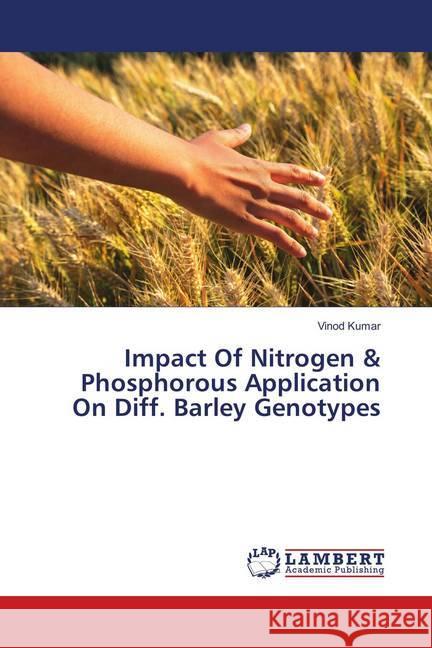 Impact Of Nitrogen & Phosphorous Application On Diff. Barley Genotypes Kumar, Vinod 9786139580354 LAP Lambert Academic Publishing - książka