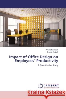 Impact of Office Design on Employees  Productivity Hameed, Amina, Amjad, Shehla 9783845440194 LAP Lambert Academic Publishing - książka