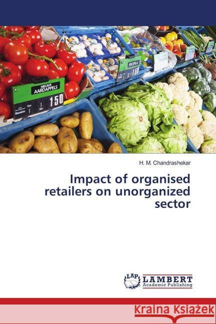 Impact of organised retailers on unorganized sector Chandrashekar, H. M. 9783659899201 LAP Lambert Academic Publishing - książka