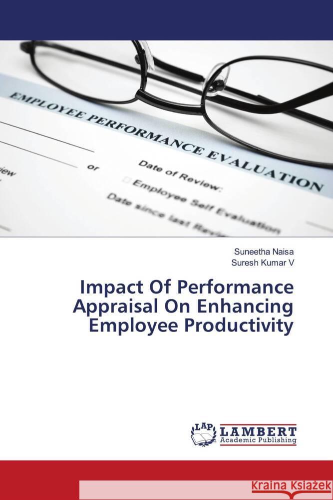 Impact Of Performance Appraisal On Enhancing Employee Productivity Naisa, Suneetha, v, Suresh Kumar 9786207449637 LAP Lambert Academic Publishing - książka