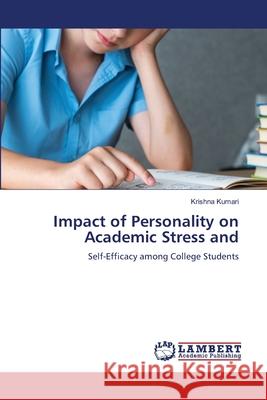 Impact of Personality on Academic Stress and Krishna Kumari 9786138265528 LAP Lambert Academic Publishing - książka